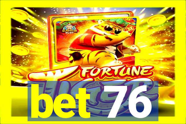 bet 76